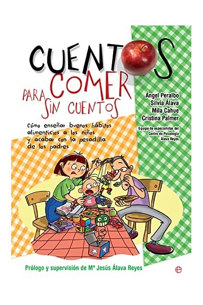Cuentos para comer sin cuentos: Cómo enseñar buenos hábitos alimenticios a los niños y acabar con la pesadilla de los padres
